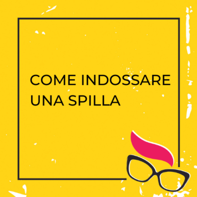 COME INDOSSARE UNA SPILLA