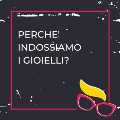 perchè indossiamo i gioielli