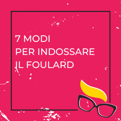 7 modi per indossare il foulard